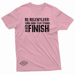"Be Relentless: Stay Strong and Finish" W & E Tee