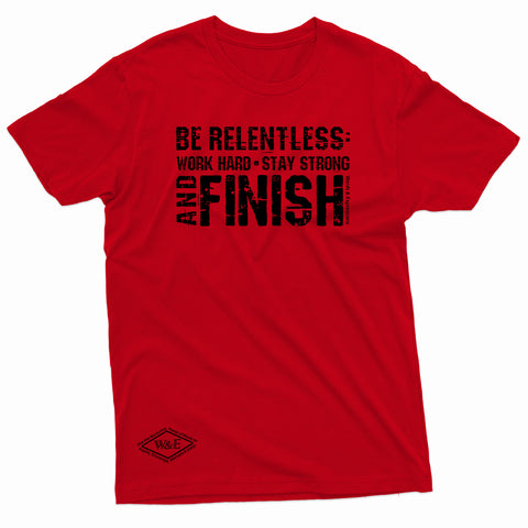 "Be Relentless: Stay Strong and Finish" W & E Tee