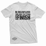 "Be Relentless: Stay Strong and Finish" W & E Tee