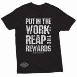 "Put in the Work: Reap the Rewards" W & E Tee