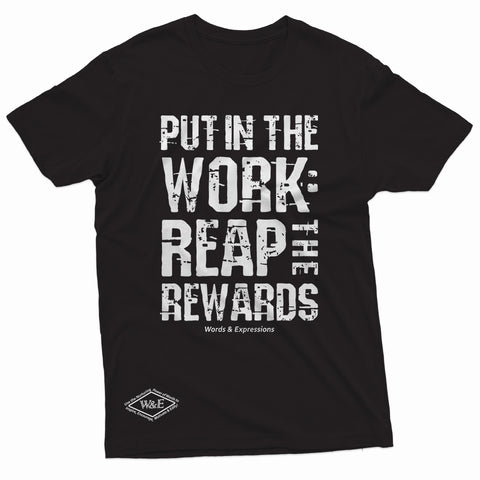 "Put in the Work: Reap the Rewards" W & E Tee